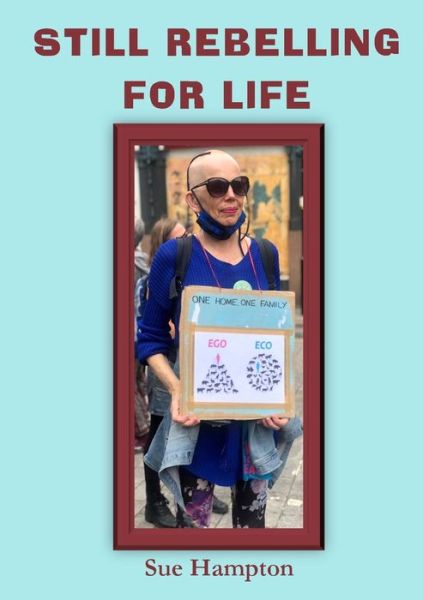 Still Rebelling for Life - Sue Hampton - Books - Lulu Press - 9781914245589 - January 11, 2022