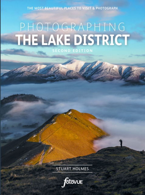 Photographing The Lake District - Stuart Holmes - Books - FotoVue Limited - 9781916014589 - November 30, 2021