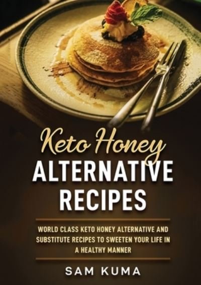 Cover for Sam Kuma · Keto Honey Alternative Recipes (Paperback Book) (2020)