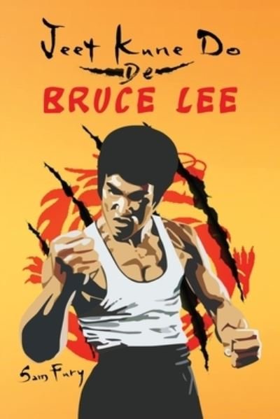 Cover for Sam Fury · Jeet Kune Do de Bruce Lee: Estrategias de Entrenamiento y Lucha del Jeet Kune Do - Defensa Personal (Paperback Bog) (2021)