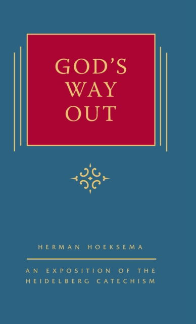 Cover for Herman Hoeksema · God's Way Out: An Exposition of the Heidelberg Catechism (The Triple Knowledge Book 2) - The Triple Knowledge (Hardcover Book) [2nd edition] (2015)