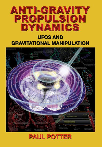 Cover for Potter, Paul (Paul Potter) · Anti-Gravity Propulsion Dynamics: Ufos and Gravitational Manipulation (Paperback Book) (2016)