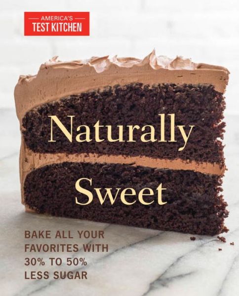 Cover for America's Test Kitchen · Naturally Sweet: Bake All Your Favorites with 30% to 50% Less Sugar (Taschenbuch) (2016)