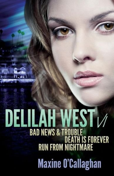 Cover for Maxine O'Callaghan · Delilah West V1: BAD NEWS &amp; TROUBLE, DEATH IS FOREVER and RUN FROM NIGHTMARE (Taschenbuch) (2014)