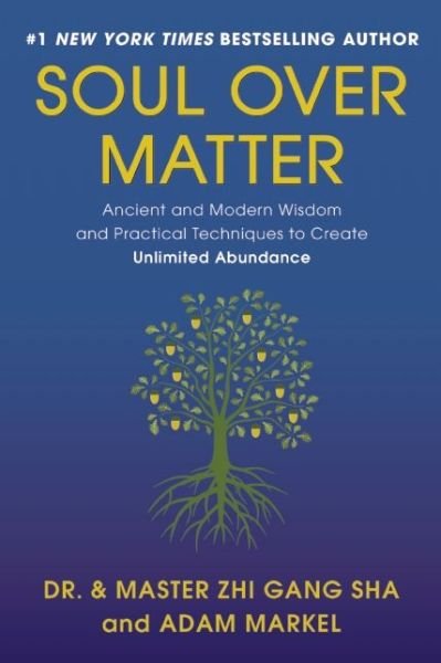 Cover for Zhi Gang Sha · Soul Over Matter: Ancient and Modern Wisdom and Practical Techniques to Create Unlimited Abundance (Innbunden bok) (2016)