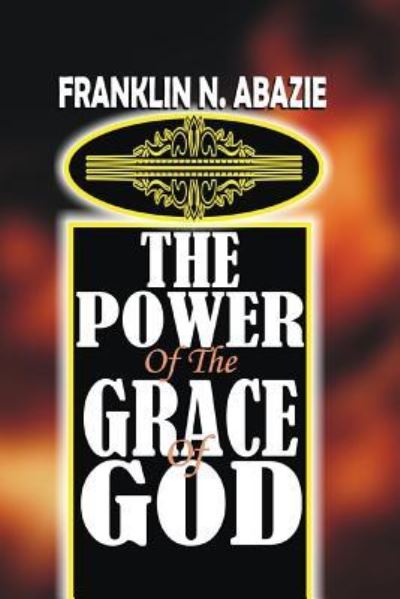 Cover for Franklin N Abazie · The Power of the Grace of God (Paperback Book) (2017)