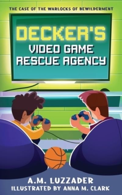 Cover for A. M. Luzzader · Decker's Video Game Rescue Agency (Book) (2022)