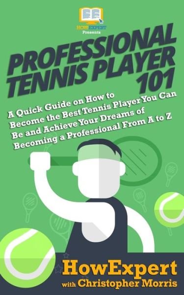 Professional Tennis Player 101 - Christopher Morris - Livres - Hotmethods - 9781949531589 - 30 novembre 2018