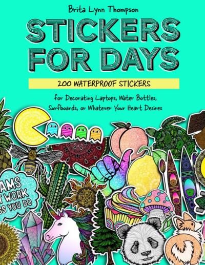 Cover for Brita Lynn Thompson · Stickers for Everything: A Sticker Book of 500+ Waterproof Stickers for Water Bottles, Laptops, Car Bumpers, or Whatever Your Heart Desires (Book) (2023)