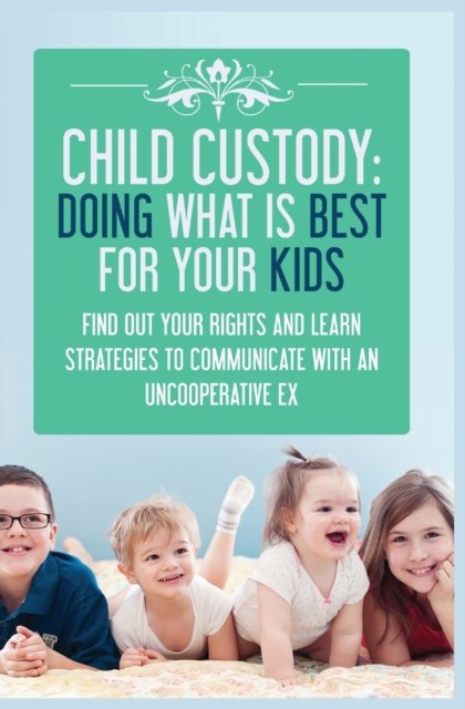 Cover for Samantha Evans · Child Custody: Find Out Your Rights and Learn Strategies To Communicate With An Uncooperative Ex (Paperback Book) (2020)