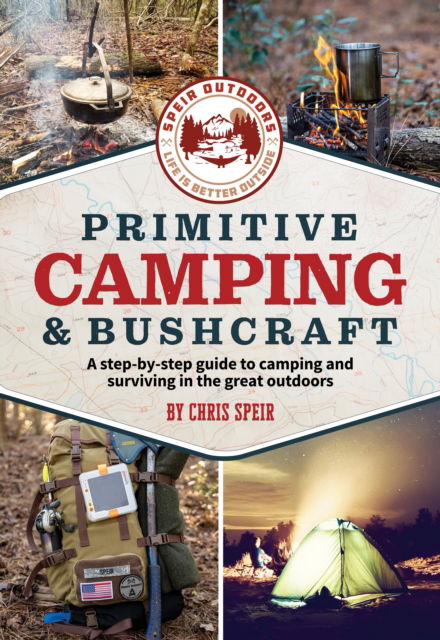 Primitive Camping and Bushcraft (Speir Outdoors): A step-by-step guide to camping and surviving in the great outdoors - Chris Speir - Boeken - Media Lab Books - 9781956403589 - 13 mei 2024