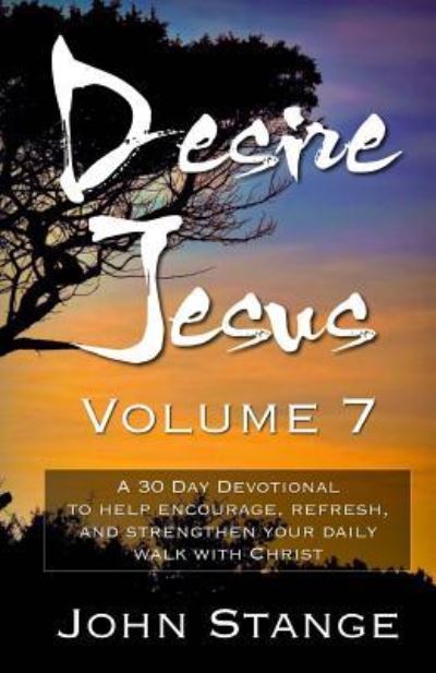 Desire Jesus, Volume 7 - John Stange - Books - Createspace Independent Publishing Platf - 9781975891589 - August 28, 2017