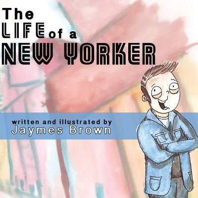 Cover for Jaymes Brown · The Life of a New Yorker (Pocketbok) (2017)