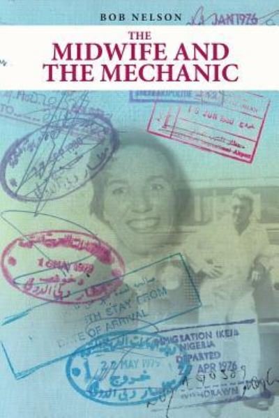 The Midwife and the Mechanic - Bob Nelson - Books - CreateSpace Independent Publishing Platf - 9781981108589 - December 22, 2017