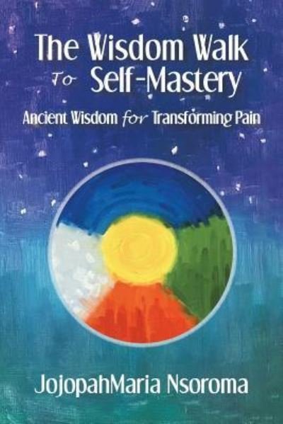 Cover for Jojopahmaria Nsoroma · The Wisdom Walk to Self-Mastery (Paperback Bog) (2019)