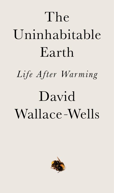 The Uninhabitable Earth: Life After Warming - David Wallace-Wells - Boeken - Crown - 9781984826589 - 