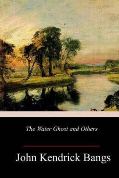 Cover for John Kendrick Bangs · The Water Ghost and Others (Paperback Book) (2018)