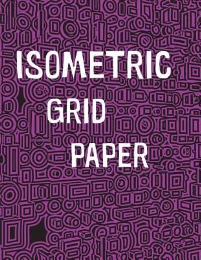 Isometric Grid Paper - Pow Books - Bøger - Createspace Independent Publishing Platf - 9781987739589 - 11. april 2018