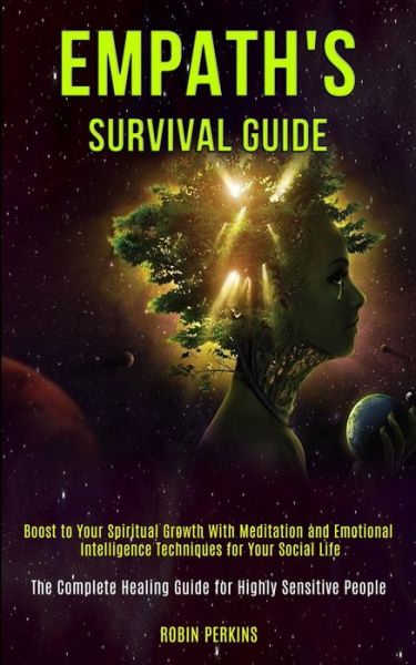 Cover for Robin Perkins · Empath's Survival Guide: Boost to Your Spiritual Growth With Meditation and Emotional Intelligence Techniques for Your Social Life (The Complete Healing Guide for Highly Sensitive People) (Paperback Book) (2020)