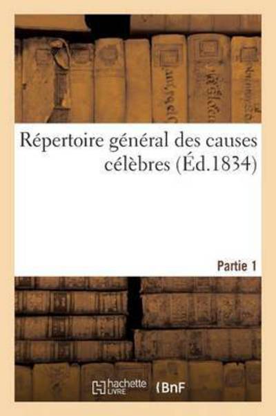 Repertoire General Des Causes Celebres. Partie 1 - Edme-Théodore Bourg - Bücher - Hachette Livre - BNF - 9782011264589 - 1. Dezember 2016