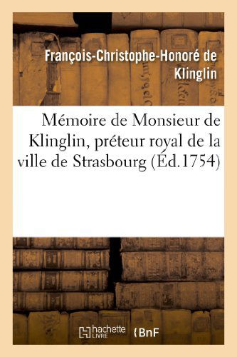 Cover for De Klinglin-f-c-h · Memoire De Monsieur De Klinglin, Preteur Royal De La Ville De Strasbourg (Paperback Book) [French edition] (2013)