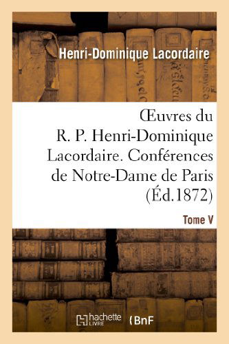 Cover for Lacordaire-h-d · Oeuvres Du R. P. Henri-dominique Lacordaire. T. V (Paperback Book) [French edition] (2013)