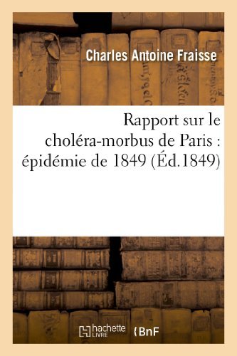 Cover for Fraisse-c · Rapport Sur Le Cholera-morbus De Paris: Epidemie De 1849: Presente a M. Le Maire et Au Conseil (Paperback Book) [French edition] (2013)