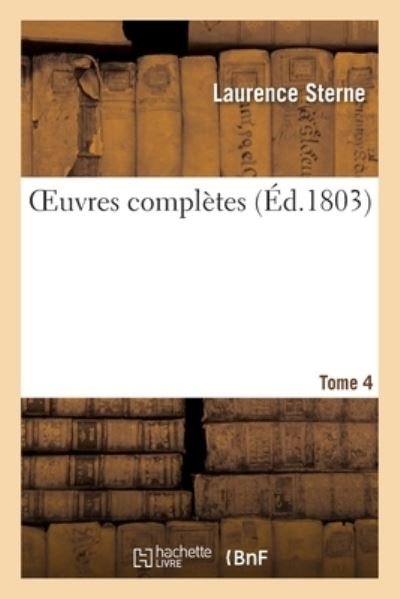 Oeuvres Completes. Tome 4 - Laurence Sterne - Boeken - Hachette Livre - BNF - 9782329336589 - 1 oktober 2019