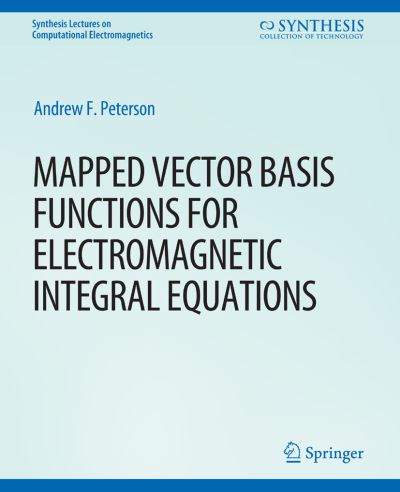 Cover for Andrew Peterson · Mapped Vector Basis Functions for Electromagnetic Integral Equations - Synthesis Lectures on Computational Electromagnetics (Paperback Book) (2007)