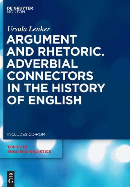 Cover for Ursula Lenker · Argument and Rhetoric: Adverbial Connectors in the History of English (Topics in English Linguistics) (Hardcover Book) (2010)