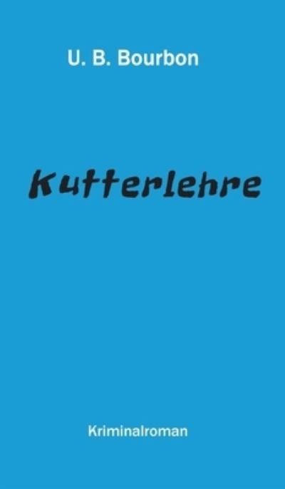 Kutterlehre - U B Bourbon - Livros - Tredition Gmbh - 9783347382589 - 9 de setembro de 2021