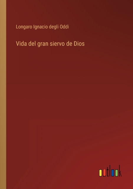 Cover for Longaro Ignacio Degli Oddi · Vida del gran siervo de Dios (Paperback Book) (2022)