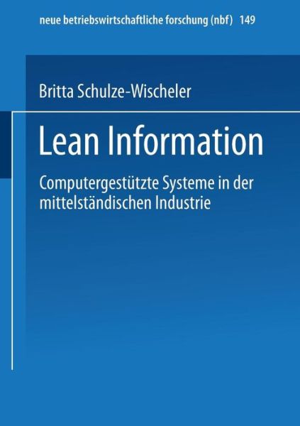 Cover for Britta Schulze-Wischeler · Lean Information: Computergestutzte Systeme in Der Mittelstandischen Industrie - Neue Betriebswirtschaftliche Forschung (Nbf) (Paperback Book) [1995 edition] (1995)