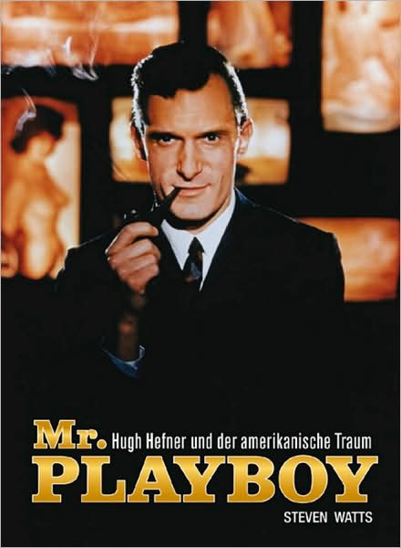 Cover for Steven Watts · Mr. Playboy: Hugh Hefner und der amerikanische Traum (Hardcover Book) (2009)