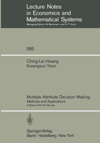 Multiple Attribute Decision Making: Methods and Applications A State-of-the-Art Survey - Lecture Notes in Economics and Mathematical Systems - Ching-Lai Hwang - Books - Springer-Verlag Berlin and Heidelberg Gm - 9783540105589 - February 1, 1981