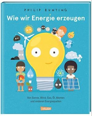 Wie wir Energie erzeugen - Philip Bunting - Books - Carlsen - 9783551251589 - March 24, 2023