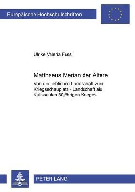 Cover for Fuss · Matthaeus Merian der Aeltere: Von der lieblichen Landschaft zum Kriegsschauplatz - Landschaft als Kulisse des 30jaehrigen Krieges (Paperback Book) (2000)
