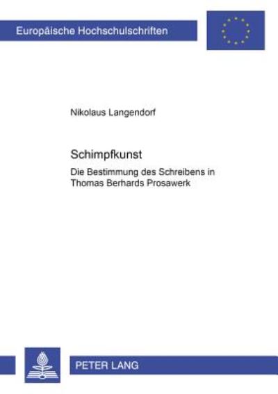 Cover for Nikolaus Langendorf · Schimpfkunst: Die Bestimmung Des Schreibens in Thomas Bernhards Prosawerk - Europaeische Hochschulschriften / European University Studie (Paperback Book) (2001)