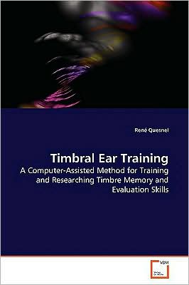 Cover for René Quesnel · Timbral Ear Training: a Computer-assisted Method for Training and Researching Timbre Memory and Evaluation Skills (Paperback Book) (2009)