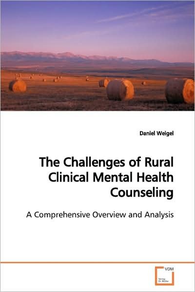 Cover for Daniel Weigel · The Challenges of Rural Clinical Mental Health Counseling: a Comprehensive Overview and Analysis (Pocketbok) (2009)