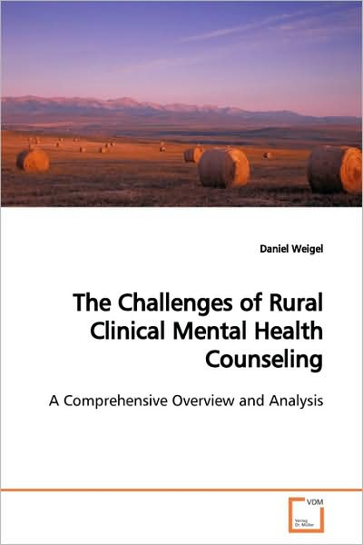 Cover for Daniel Weigel · The Challenges of Rural Clinical Mental Health Counseling: a Comprehensive Overview and Analysis (Paperback Book) (2009)