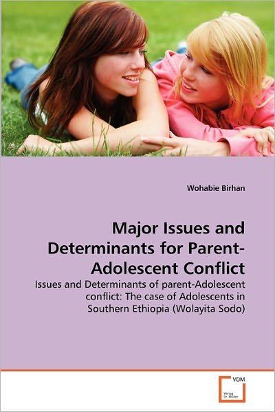 Cover for Wohabie Birhan · Major Issues and Determinants for Parent-adolescent Conflict: Issues and Determinants of Parent-adolescent Conflict: the Case of Adolescents in Southern Ethiopia (Wolayita Sodo) (Paperback Bog) (2010)