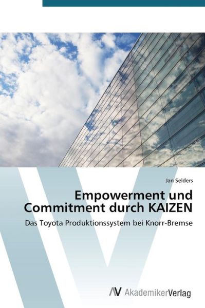 Cover for Jan Selders · Empowerment Und Commitment Durch Kaizen: Das Toyota Produktionssystem Bei Knorr-bremse (Paperback Book) [German edition] (2012)