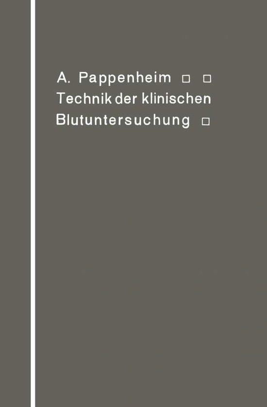 Cover for A Pappenheim · Technik Der Klinischen Blutuntersuchung Fur Studierende Und AErzte (Paperback Book) [Softcover Reprint of the Original 1st 1911 edition] (1911)