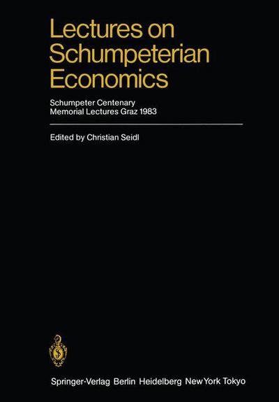 Cover for C Seidl · Lectures on Schumpeterian Economics: Schumpeter Centenary Memorial Lectures, Graz 1983 (Paperback Bog) [Softcover reprint of the original 1st ed. 1984 edition] (2011)