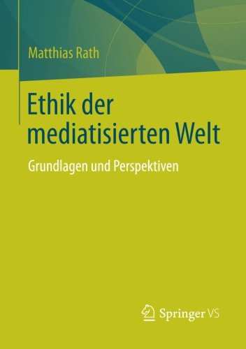Cover for Rath, Matthias, M.D · Ethik Der Mediatisierten Welt: Grundlagen Und Perspektiven (Paperback Book) [2014 edition] (2014)