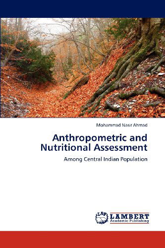 Cover for Mohammad Nasir Ahmad · Anthropometric and Nutritional Assessment: Among Central Indian Population (Paperback Book) (2012)