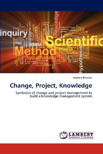 Cover for Andrea Bencsik · Change, Project, Knowledge: Symbiosis of Change and Project Management to Build a Knowledge Management System (Paperback Book) (2012)