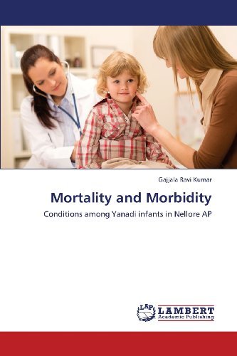 Cover for Gajjala Ravi Kumar · Mortality and Morbidity: Conditions Among Yanadi Infants in Nellore Ap (Pocketbok) (2013)
