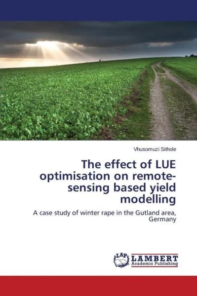 Cover for Sithole Vhusomuzi · The Effect of Lue Optimisation on Remote-sensing Based Yield Modelling (Paperback Book) (2014)